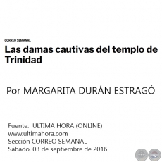 LAS DAMAS CAUTIVAS DEL TEMPLO DE TRINIDAD - Por MARGARITA DURÁN ESTRAGÓ - Sábado. 03 de septiembre de 2016